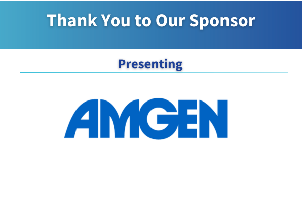 Thank you to our Presenting Sponsor, AMGEN