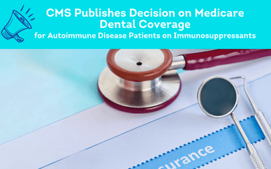 CMS Publishes Decision on Medicare Dental Coverage for Autoimmune Disease Patients on Immunnosuppressants