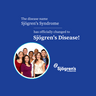 The disease name Sjögren's Syndrome has officially changed to Sjögren's Disease!